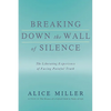 Breaking Down the Wall of Silence: The Liberating Experience of Facing Painful Truth - Paperback
