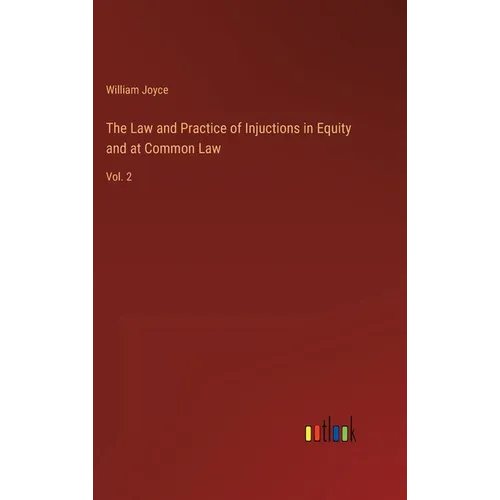 The Law and Practice of Injuctions in Equity and at Common Law: Vol. 2 - Hardcover