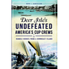 Deer Isle's Undefeated America's Cup Crews: Humble Heroes from a Downeast Island - Paperback