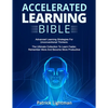 Accelerated Learning Bible: Advanced Learning Strategies For Unconventional Thinkers: The Ultimate Collection To Learn Faster, Remember More And Becom - Paperback