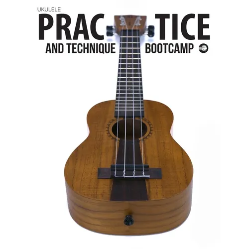 Ukulele Practice And Technique Bootcamp: Uke Like The Pros - Paperback