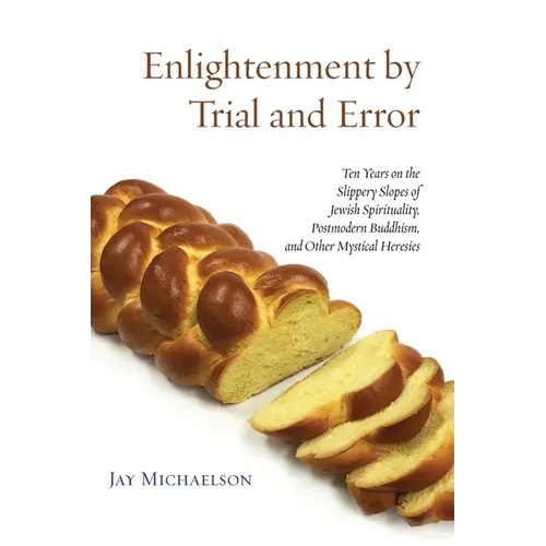Enlightenment by Trial and Error: Ten Years on the Slippery Slopes of Jewish Spirituality, Postmodern Buddhism, and Other Mystical Heresies - Paperback