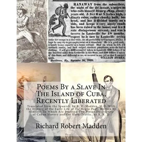 Poems By a Slave In The Island of Cuba, Recently Liberated: Translated from the Spanish, by R. R. Madden, M.D. With the History of the Early Life of t - Paperback