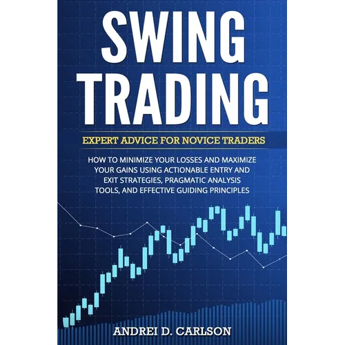 Swing Trading: Expert Advice For Novice Traders - How To Minimize Your Losses And Maximize Your Gains Using Actionable Entry And Exit Strategies, Prag - Paperback