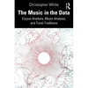The Music in the Data: Corpus Analysis, Music Analysis, and Tonal Traditions - Paperback