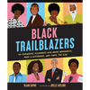 Black Trailblazers: 30 Courageous Visionaries Who Broke Boundaries, Made a Difference, and Paved the Way - Hardcover