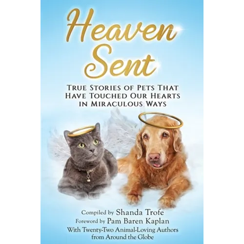 Heaven Sent: True Stories of Pets That Have Touched Our Hearts in Miraculous Ways - Paperback