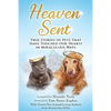 Heaven Sent: True Stories of Pets That Have Touched Our Hearts in Miraculous Ways - Paperback