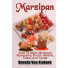 Marzipan: How To Make Marzipan Marquetry, Fruits, Models, Cakes And Candy - Paperback