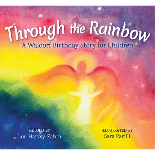 Through the Rainbow: A Waldorf Birthday Story for Children - Hardcover