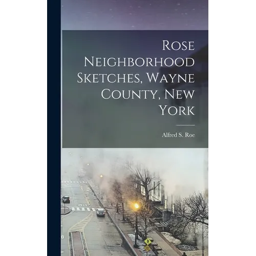 Rose Neighborhood Sketches, Wayne County, New York - Hardcover