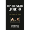Unsupervised Leadership: Celebrating and Elevating Fun, Fab, and Fierce Females - Paperback