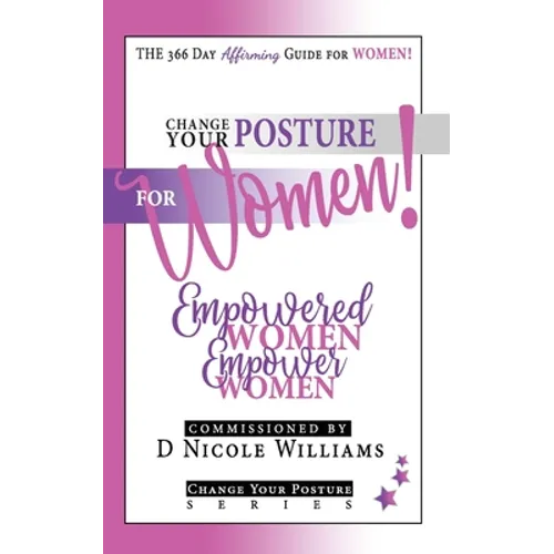 Change Your Posture for WOMEN!: Empowered Women Empower Women - Paperback