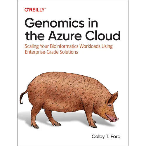 Genomics in the Azure Cloud: Scaling Your Bioinformatics Workloads Using Enterprise-Grade Solutions - Paperback