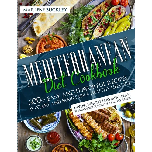 Mediterranean Diet Cookbook: 600+ Easy and Flavorful Recipes to Start and Maintain a Healthy Lifestyle. 4-Week Weight Loss Meal Plan to Make your Heal - Paperback