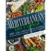 Mediterranean Diet Cookbook: 600+ Easy and Flavorful Recipes to Start and Maintain a Healthy Lifestyle. 4-Week Weight Loss Meal Plan to Make your Heal - Paperback