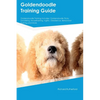 Goldendoodle Training Guide Goldendoodle Training Includes: Goldendoodle Tricks, Socializing, Housetraining, Agility, Obedience, Behavioral Training, - Paperback