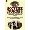 Scottish Nurses in the First World War: With the Scottish Nurses in Roumania by Yvonne Fitzroy & a History of the Scottish Women's Hospitals (Extract - Paperback
