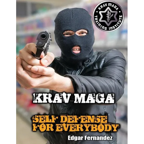 Krav Maga Self Defense For Everybody: a complete course - Paperback