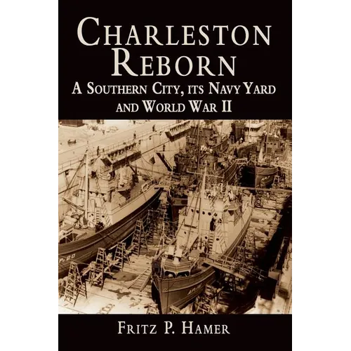 Charleston Reborn: A Southern City, Its Navy Yard and World War II - Hardcover