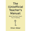 The (Un)official Teacher's Manual: What They Don't Teach You in Training - Paperback