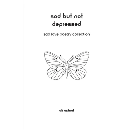 Sad But Not Depressed: Sad Love Poetry Collection - Paperback
