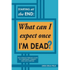 Starting at the End: What can I expect once I'M DEAD?: The Average Person's Guide to Christianity, Eternity, and Life's Purpose - Paperback