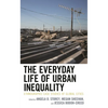 The Everyday Life of Urban Inequality: Ethnographic Case Studies of Global Cities - Paperback