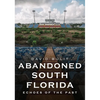 Abandoned South Florida: Echoes of the Past - Paperback