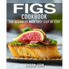 Figs Cookbook: Book 1, for Beginners Made Easy Step by Step - Paperback