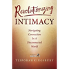 Revolutionizing Intimacy: Navigating Connection in a Disconnected World - Paperback