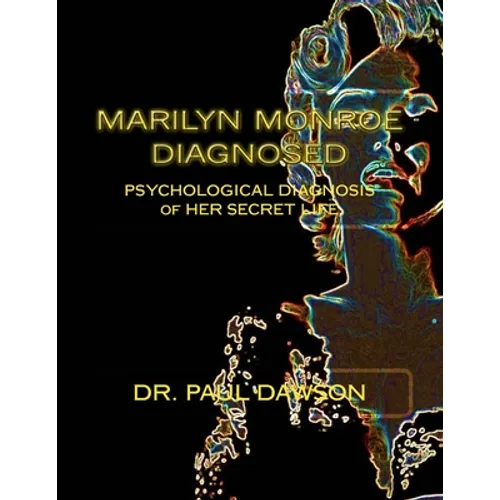 Marilyn Monroe Diagnosed: PSYCHOLOGICAL DIAGNOSIS of HER SECRET LIFE - Paperback