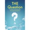 THE Question: A Guide to Answering Life's Most Important Question - Paperback