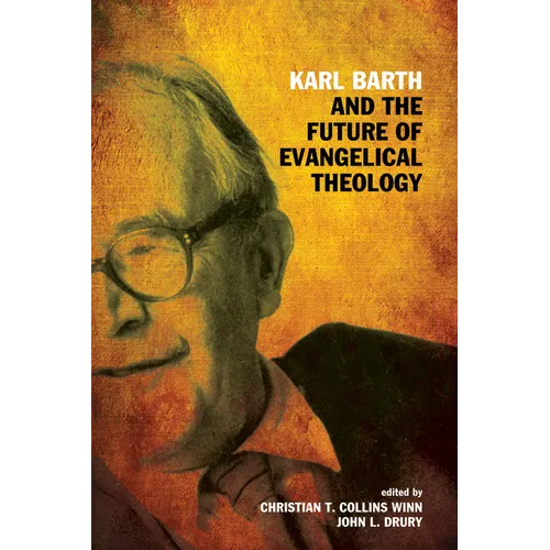 Karl Barth and the Future of Evangelical Theology - Paperback
