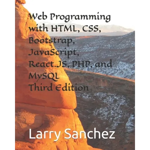 Web Programming with HTML, CSS, Bootstrap, JavaScript, React.JS, PHP, and MySQL Third Edition - Paperback