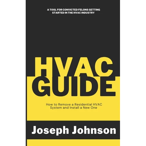 HVAC Guide: How to Remove a Residential HVAC System and Install a New One - Paperback