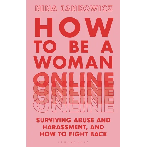 How to Be a Woman Online: Surviving Abuse and Harassment, and How to Fight Back - Paperback