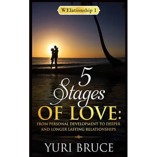 5 Stages of Love: From Personal Development to Deeper and Longer Lasting Relationships: Welationship 1 - Paperback