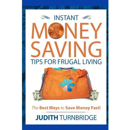 Instant Money Saving Tips for Frugal Living: The Best Ways to Save Money Fast! - Paperback