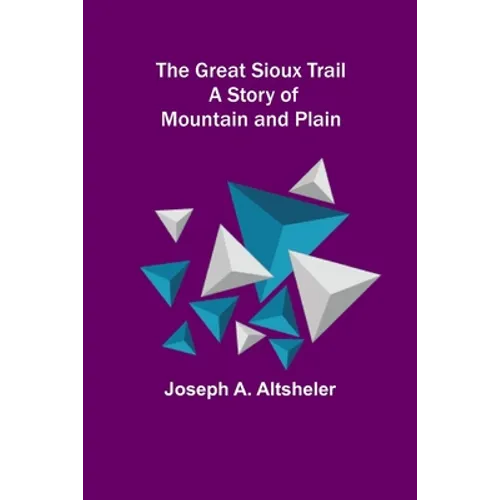 The Great Sioux Trail: A Story of Mountain and Plain - Paperback