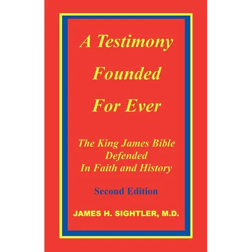 A Testimony Founded for Ever, the King James Bible Defended in Faith and History - Paperback