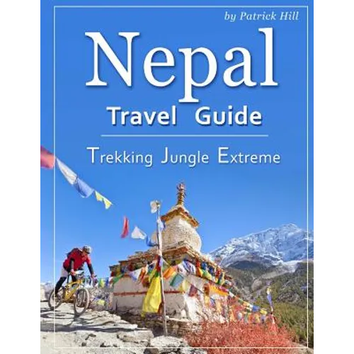 Nepal Travel Guide: Trekking, Jungle, Extreme - Paperback