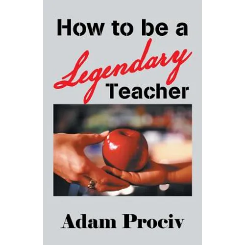 How to Be a Legendary Teacher - Paperback