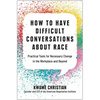 How to Have Difficult Conversations about Race: Practical Tools for Necessary Change in the Workplace and Beyond - Hardcover