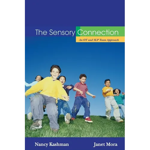 The Sensory Connection: An OT and SLP Team Approach - Sensory and Communication Strategies That Work! - Paperback