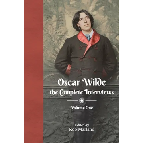 Oscar Wilde - The Complete Interviews - Volume One - Paperback