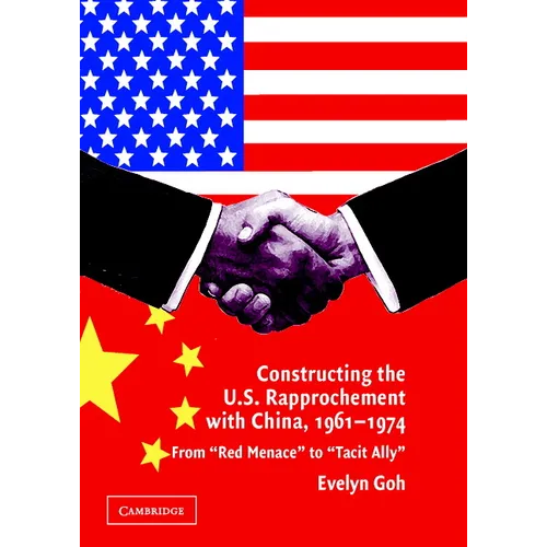 Constructing the U.S. Rapprochement with China, 1961-1974 - Hardcover