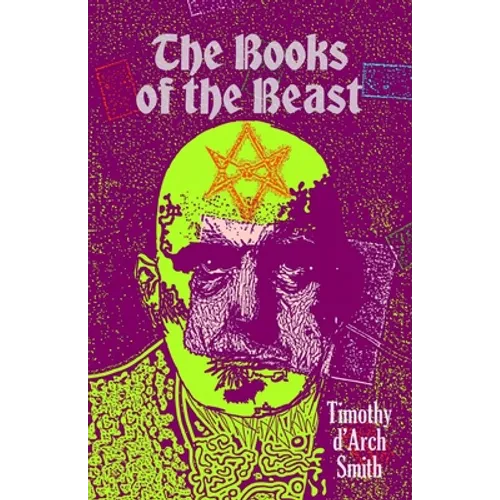 The Books of the Beast: A guide to Aleister Crowley's Magical 1st Editions - Paperback