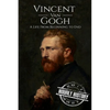 Vincent van Gogh: A Life From Beginning to End - Paperback