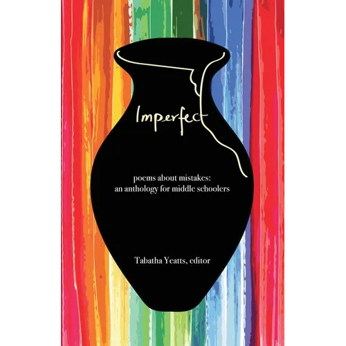 Imperfect: poems about mistakes: an anthology for middle schoolers - Paperback